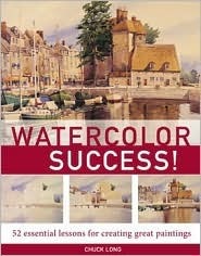 Watercolor Success! 52 Essential Lessons for Creating Great Paintings