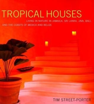 Tropical Houses: Living in Nature in Jamaica, Sri Lanka, Java, Bali, and the Coasts of Mexico and Belize - Thryft