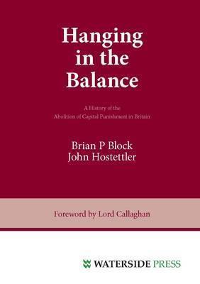 Hanging in the Balance - A History of the Abolition of Capital Punishment in Britain - Thryft