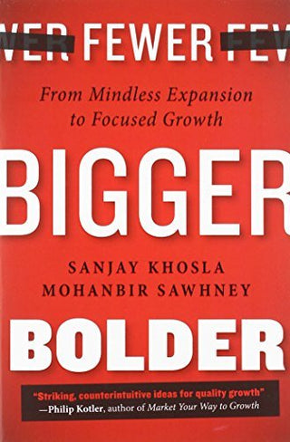 Fewer, Bigger, Bolder					From Mindless Expansion to Focused Growth