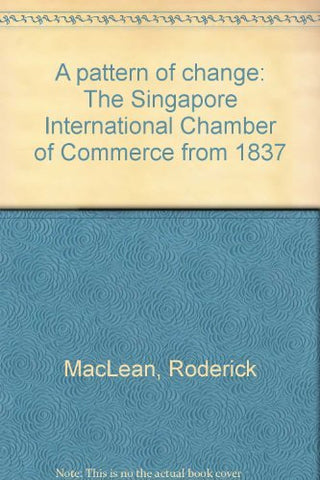 A Pattern of Change - The Singapore International Chamber of Commerce from 1837