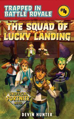 The Squad of Lucky Landing - An Unofficial Novel of Fortnite