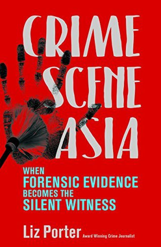 Crime Scene Asia: When Forensic Evidence Becomes the Silent Witness