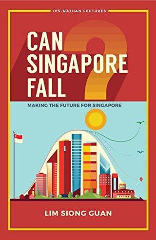 Can Singapore Fall?: Making The Future For Singapore - Thryft