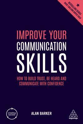Improve Your Communication Skills: How to Build Trust, Be Heard and Communicate with Confidence - Thryft