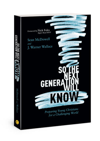 So the Next Generation Will Know : Preparing Young Christians for a Challenging World
