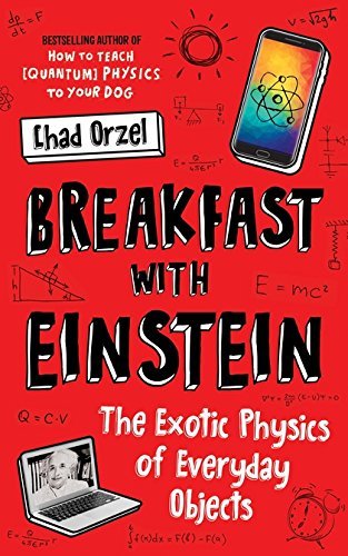 Breakfast with Einstein : The Exotic Physics of Everyday Objects