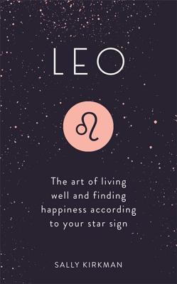 Leo : The Art of Living Well and Finding Happiness According to Your Star Sign - Thryft