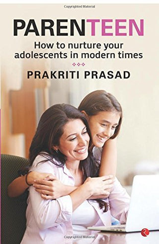 PARENTEEN : How to Nurture Your Adolescents in Modern Times
