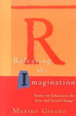 Releasing the Imagination : Essays on Education, the Arts, and Social Change - Thryft