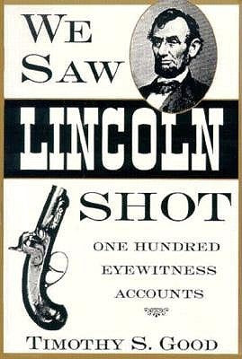 We Saw Lincoln Shot : One Hundred Eyewitness Accounts