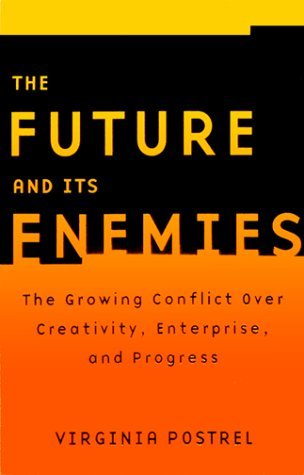 "The Future and Its Enemies: The Growing Conflict Over Creativity, Enterprise and Progress "
