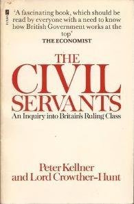Civil Servants: An Inquiry Into Britain's Ruling Class