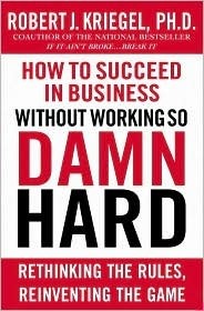 How to Succeed in Business : Without Working So Damn Hard