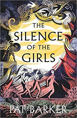 The Silence of the Girls : From the Booker prize-winning author of Regeneration - Thryft