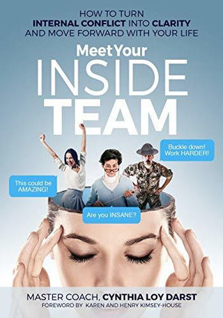 Meet Your Inside Team: How to Turn Internal Conflict Into Clarity and Move Forward With Your Life