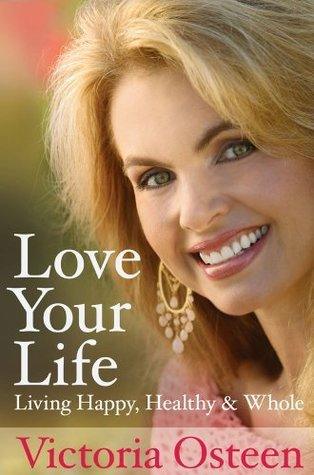 Love Your Life : Living Happy, Healthy, and Whole - Thryft