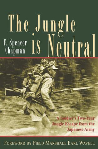 The Jungle is Neutral : A Soldier's Two-Year Escape from the Japanese Army - Thryft