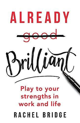 Already Brilliant : Play to Your Strengths in Work and Life - Thryft