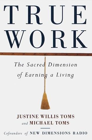 True Work : The Sacred Dimension of Earning a Living