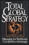 Total Global Strategy: Managing for Worldwide Competitive Advantage