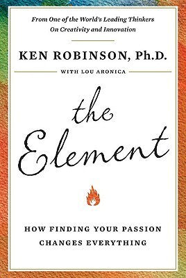 The Element : How Finding Your Passion Changes Everything