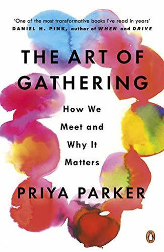 The Art of Gathering : How We Meet and Why It Matters