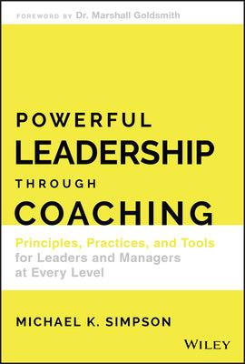 Powerful Leadership Through Coaching - Principles, Practices, And Tools For Leaders And Managers At Every Level - Thryft