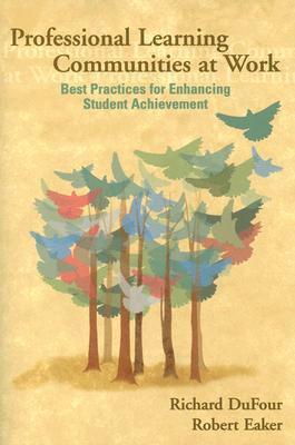 Professional Learning Communities at Work: Best Practices for Enhancing Student Achievement