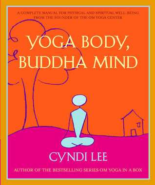 Yoga Body, Buddha Mind : A Complete Manual for Spiritual and Physical Well-Being from the Founder of the Om Yoga Centre