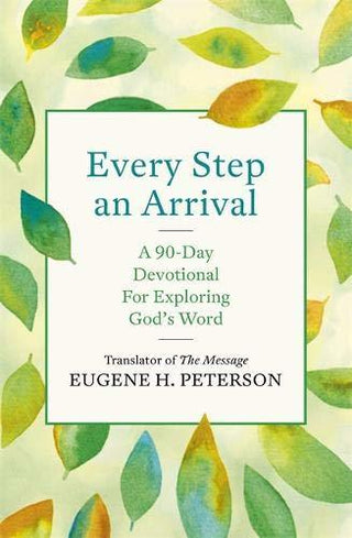 Every Step an Arrival : A 90-Day Devotional for Exploring God's Word