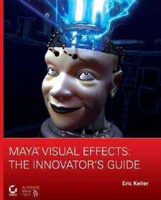 Maya Visual Effects : The Innovator's Guide