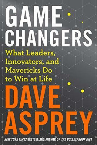 Game Changers : What Leaders, Innovators and Mavericks Do to Win at Life - Thryft