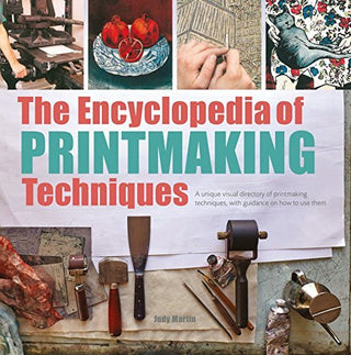 The Encyclopedia of Printmaking Techniques : A Unique Visual Directory of Printmaking Techniques, with Guidance on How to Use Them