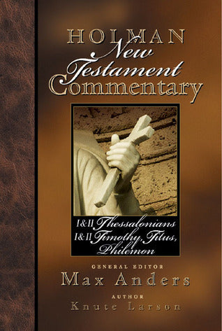 Holman New Testament Commentary - 1 & 2 Thessalonians, 1 & 2 Timothy, Titus, Philemon (Volume 9)