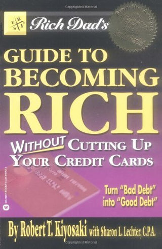 Rich Dad's Guide to Becoming Rich... : Without Cutting Up Your Credit Cards