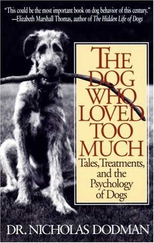 The Dog Who Loved Too Much : Tales, Treatments and the Psychology of Dogs