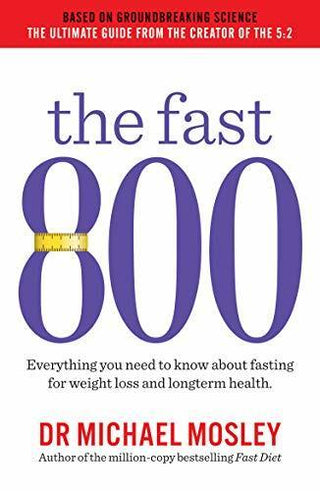 The Fast 800 : How to combine rapid weight loss and intermittent fasting for long-term health - Thryft