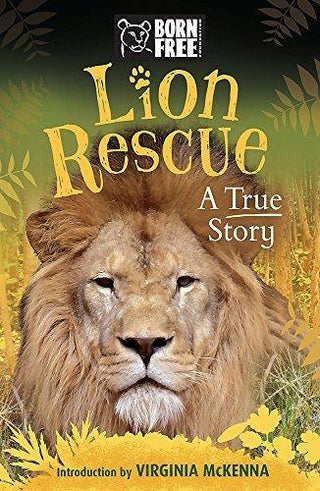 Born Free: Lion Rescue : A True Story - Thryft