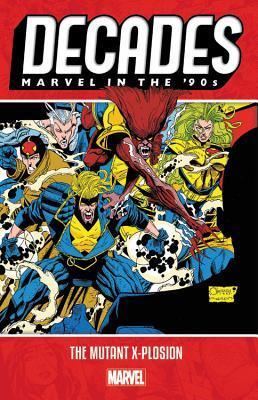 Decades: Marvel In The 90S - The Mutant X-Plosion - Thryft