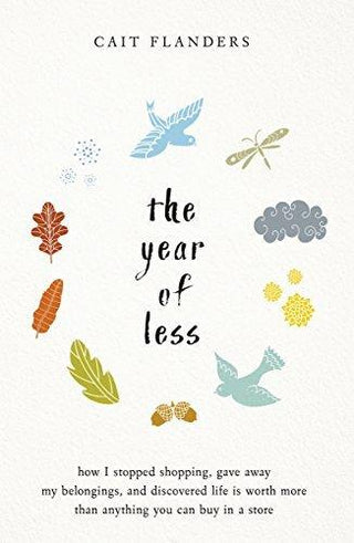 The Year of Less : How I Stopped Shopping, Gave Away My Belongings and Discovered Life Is Worth More Than Anything You Can Buy in a Store - Thryft