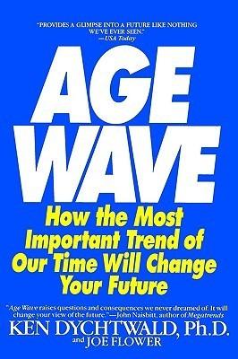 The Age Wave : How The Most Important Trend Of Our Time Can Change Your Future - Thryft