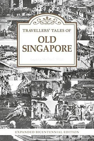 Travellers' Tales of Old Singapore : Expanded Bicentennial Edition - Thryft