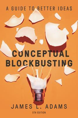Conceptual Blockbusting - A Guide To Better Ideas, Fifth Edition - Thryft