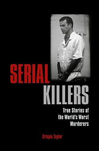 Serial Killers: True Stories of the World's Worst Murderers