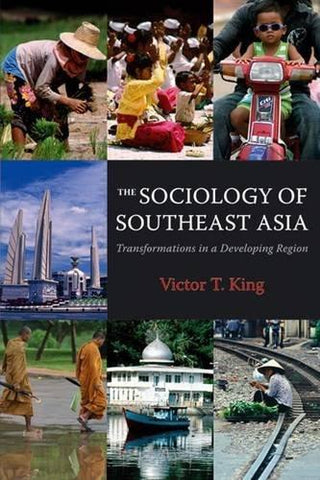 The Sociology Of Southeast Asia - Transformations In A Developing Region