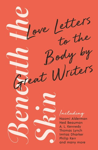 Beneath the Skin : Love Letters to the Body by Great Writers - Thryft