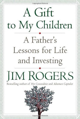 A Gift to My Children - A Father's Lessons for Life and Investing