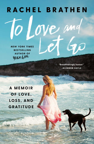 To Love And Let Go - A Memoir Of Love, Loss, And Gratitude