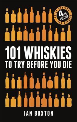 101 Whiskies to Try Before You Die (Revised and Updated) : 4th Edition